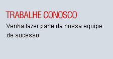 Trabalhe Conosco - Venha e faça parte da nossa equipe de sucesso